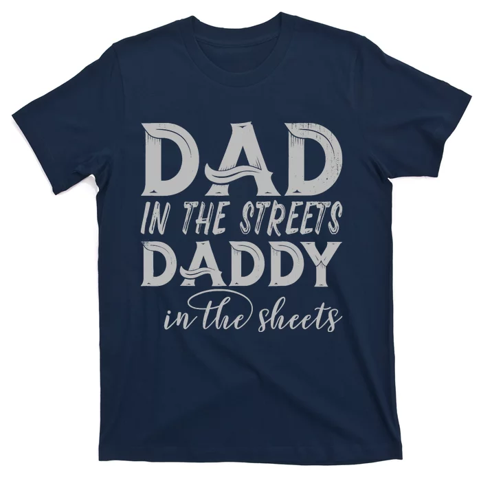 Dad In The Streets Daddy In The Sheets Presents For Dad T-Shirt