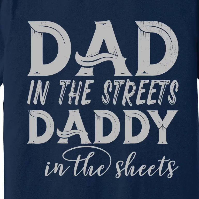 Dad In The Streets Daddy In The Sheets Presents For Dad Premium T-Shirt