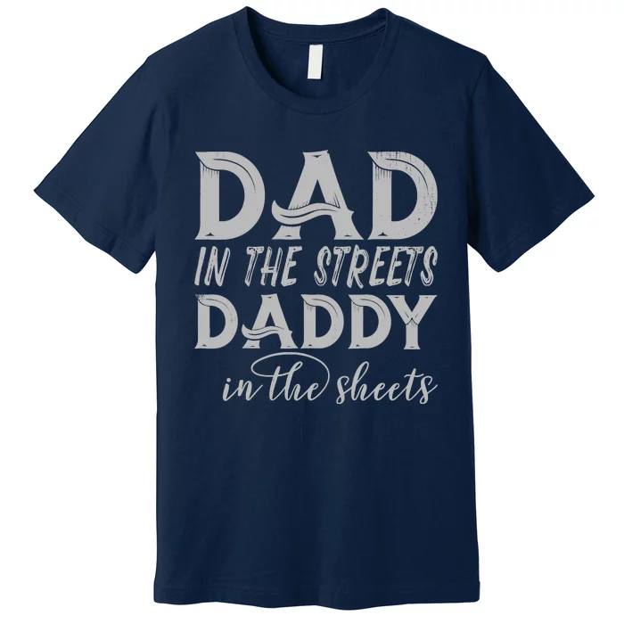 Dad In The Streets Daddy In The Sheets Presents For Dad Premium T-Shirt