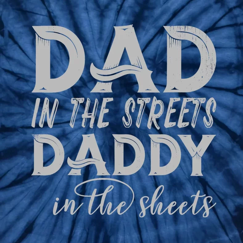 Dad In The Streets Daddy In The Sheets Presents For Dad Tie-Dye T-Shirt