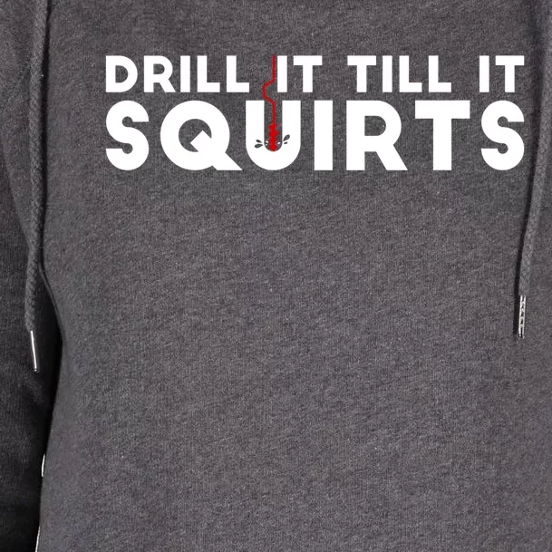 Drill It Till It Squirts Cold Ice Fishing Gift Great Gift Womens Funnel Neck Pullover Hood