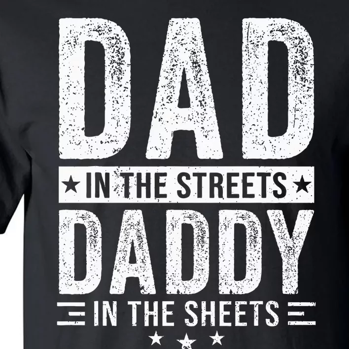 Dad In The Streets Daddy In The Sheets Tall T-Shirt