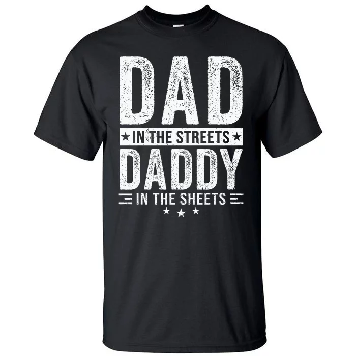 Dad In The Streets Daddy In The Sheets Tall T-Shirt