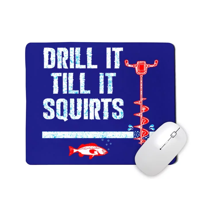 Drill It Till It Squirts Ice Fishing Auger Cool Gift Cool Gift Mousepad