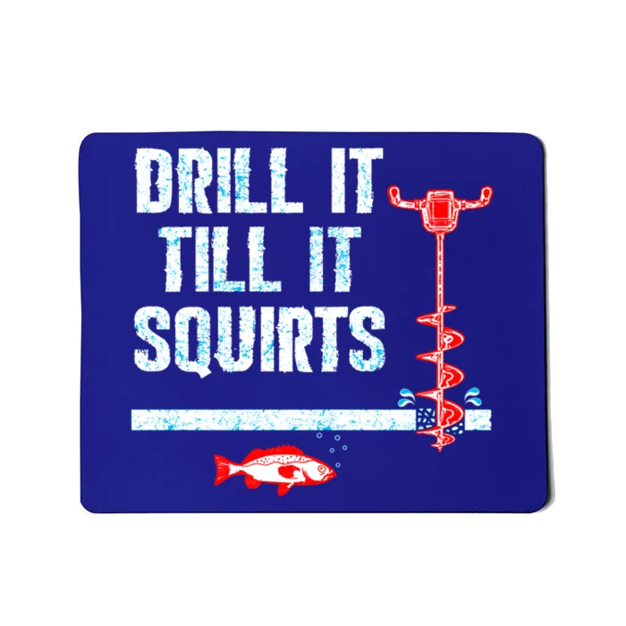 Drill It Till It Squirts Ice Fishing Auger Cool Gift Cool Gift Mousepad