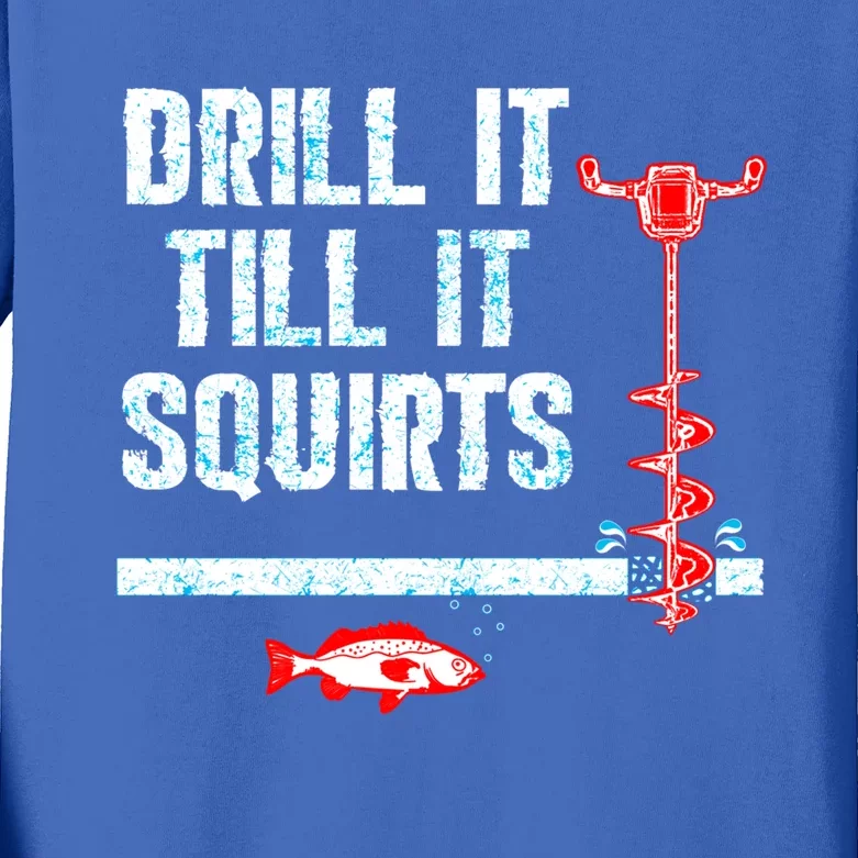 Drill It Till It Squirts Ice Fishing Auger Cool Gift Cool Gift Kids Long Sleeve Shirt