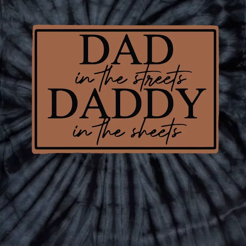 Dad In The Streets Daddy In The Sheets Tie-Dye T-Shirt