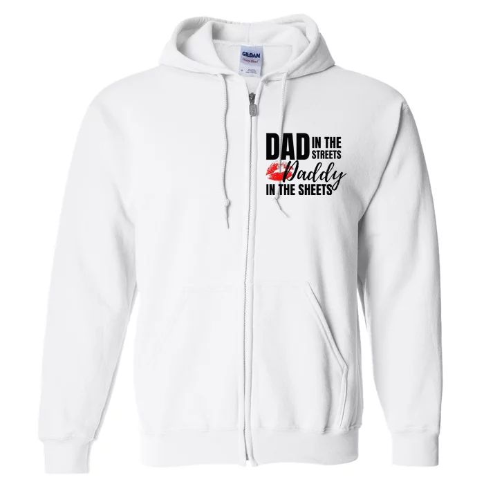 Dad in the Streets Daddy in the Sheets Funny Full Zip Hoodie