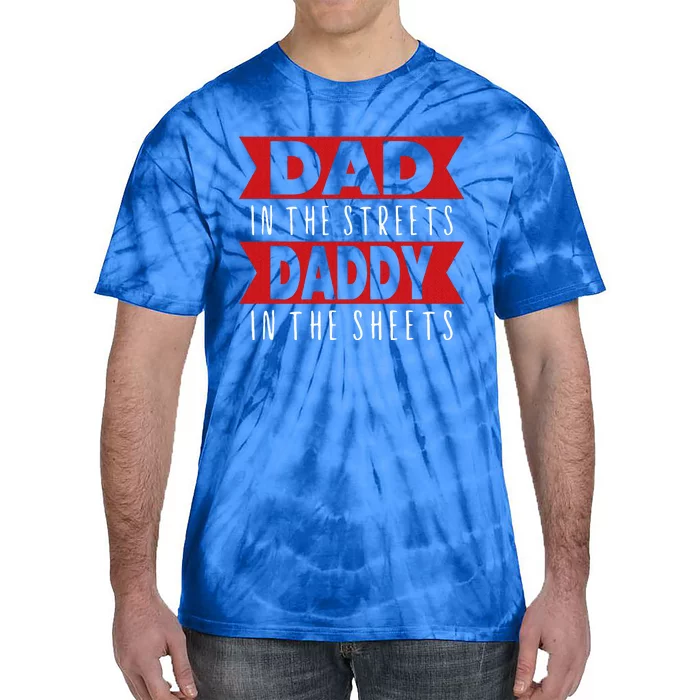 Dad In The Streets Daddy In The Sheets Funny Sarcastic Dad Tie-Dye T-Shirt