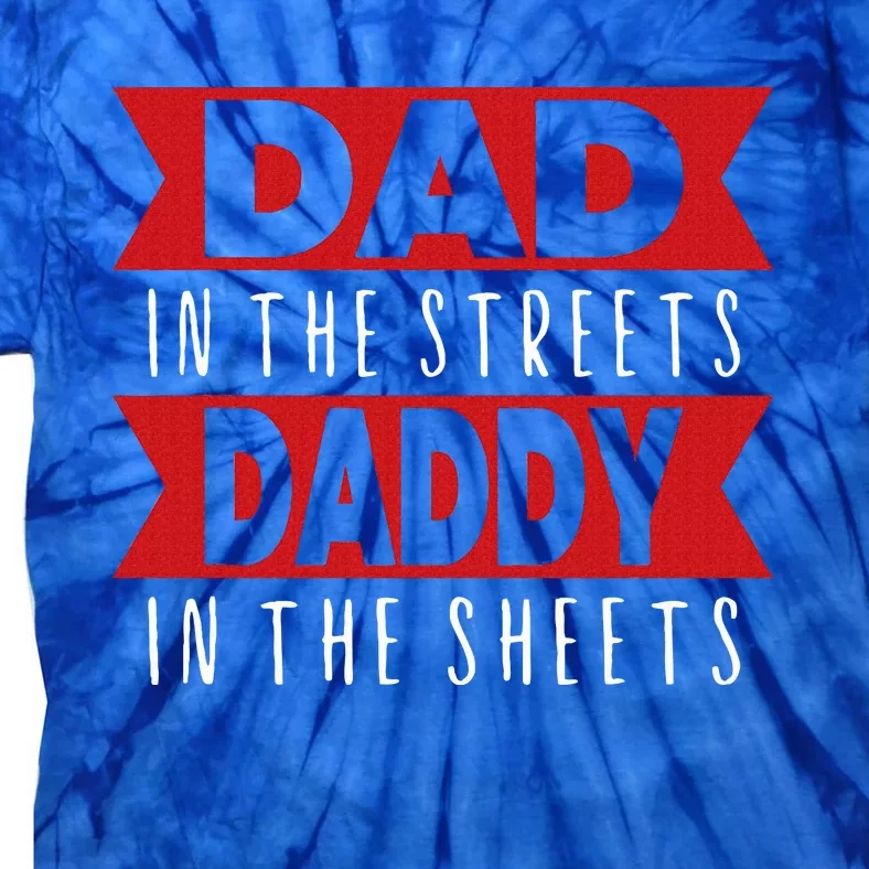 Dad In The Streets Daddy In The Sheets Funny Sarcastic Dad Tie-Dye T-Shirt