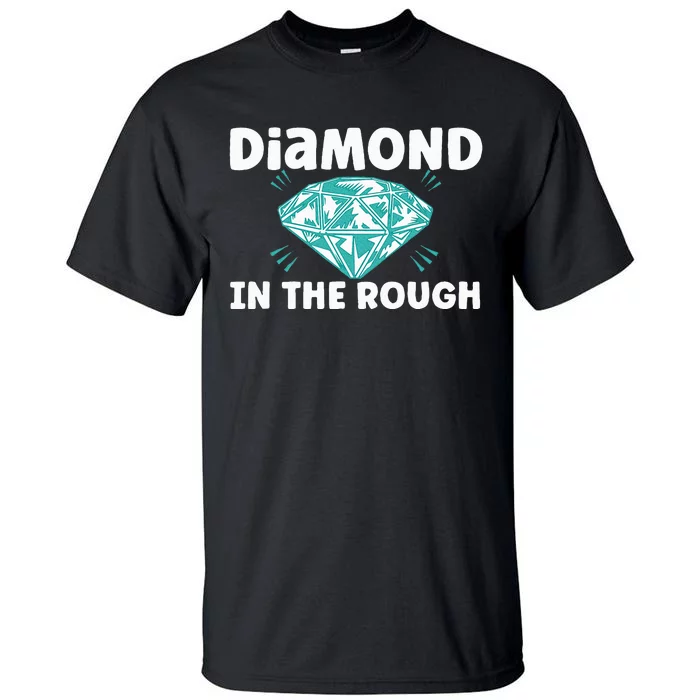 Diamond In The Rough Crystal Diamond Geologist Tall T-Shirt