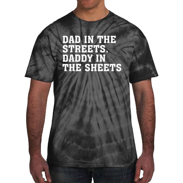 Dad In The Streets Daddy In The Sheets Tie-Dye T-Shirt