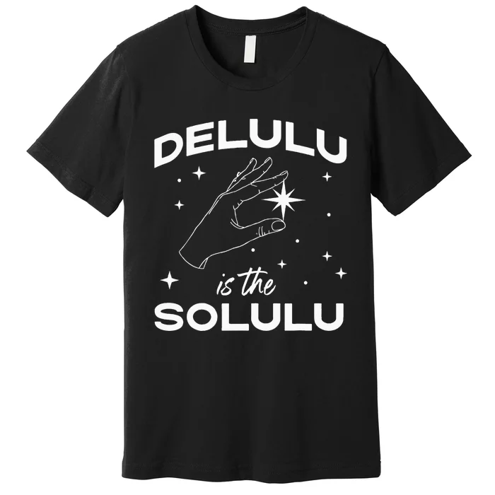 Delulu Is The Solulu Funny Social Media Premium T-Shirt