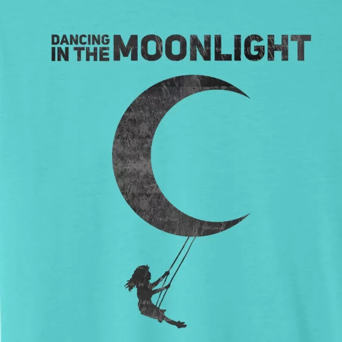 Dancing In The Moonlight Meaningful Gift ChromaSoft Performance T-Shirt