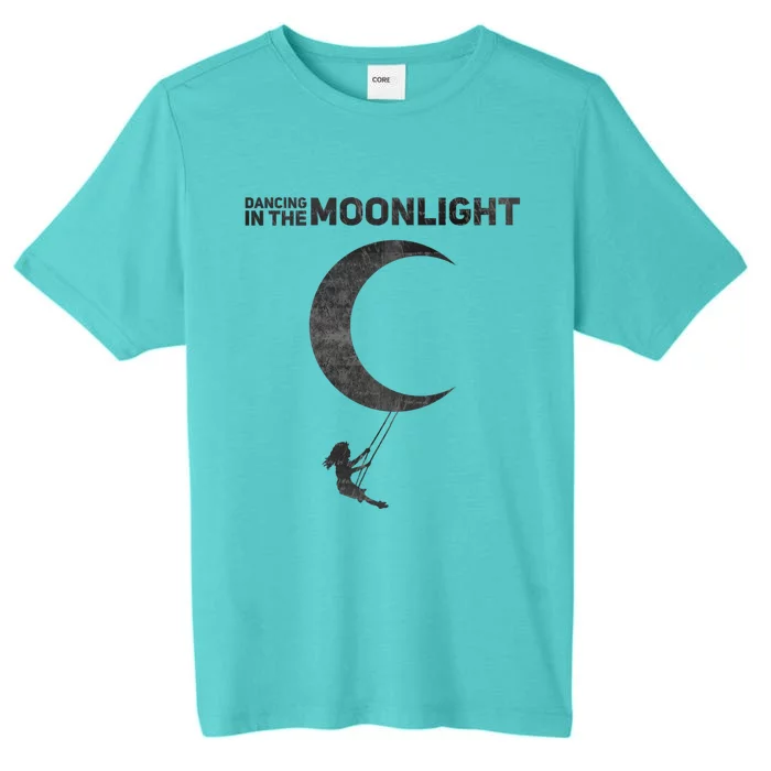 Dancing In The Moonlight Meaningful Gift ChromaSoft Performance T-Shirt