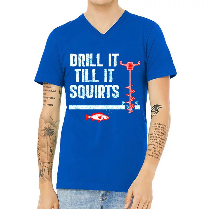 Drill It Till It Squirts Ice Fishing Auger Funny Gift Funny Gift V-Neck T-Shirt