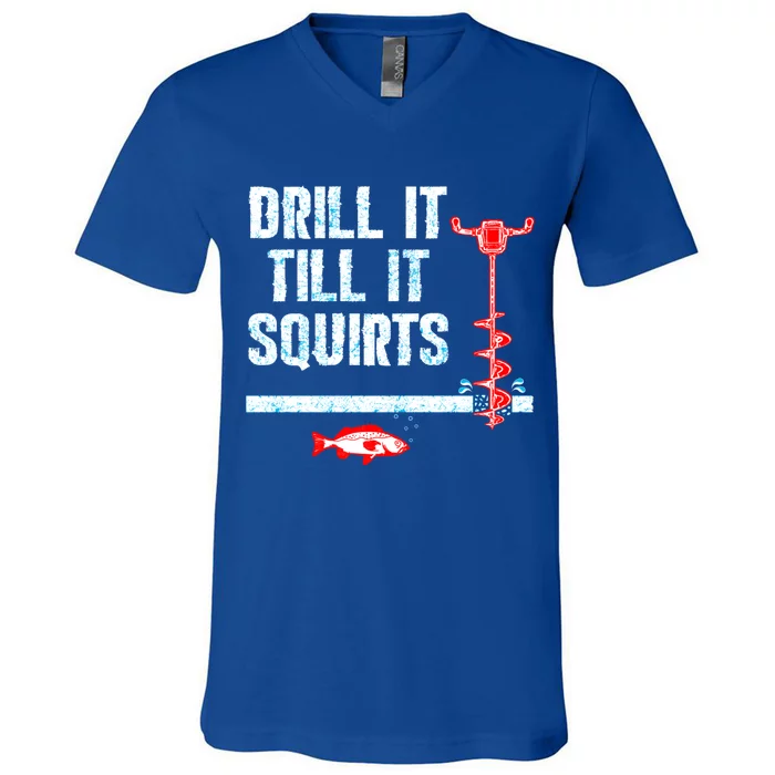 Drill It Till It Squirts Ice Fishing Auger Funny Gift Funny Gift V-Neck T-Shirt