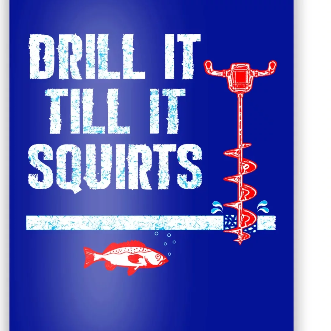 Drill It Till It Squirts Ice Fishing Auger Funny Gift Funny Gift Poster