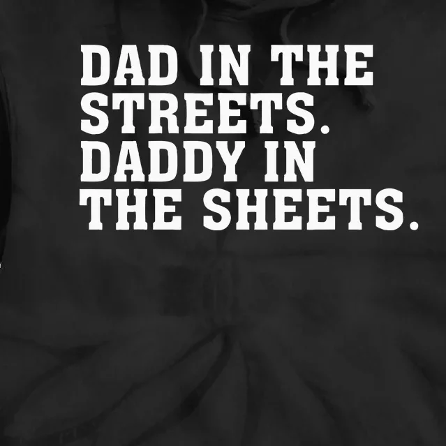 Dad In The Streets Daddy In The Sheets Tie Dye Hoodie