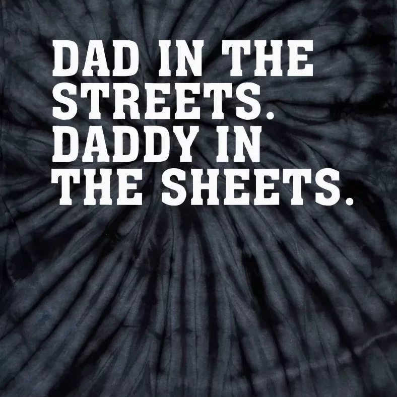 Dad In The Streets Daddy In The Sheets Tie-Dye T-Shirt