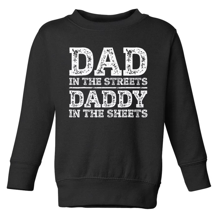 Dad In The Streets Daddy In The Sheets Presents For Dad Toddler Sweatshirt