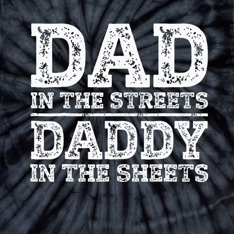 Dad In The Streets Daddy In The Sheets Presents For Dad Tie-Dye T-Shirt