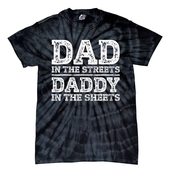 Dad In The Streets Daddy In The Sheets Presents For Dad Tie-Dye T-Shirt