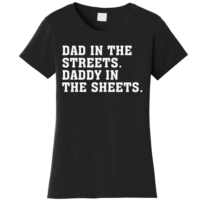 Dad In The Streets Daddy In The Sheets Women's T-Shirt