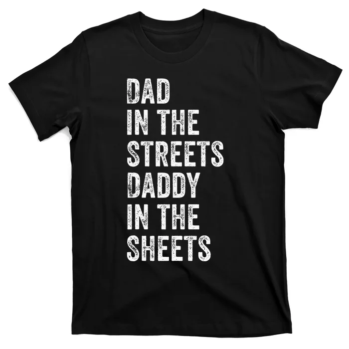 Dad In The Streets Daddy In The Sheets Presents For Dad T-Shirt