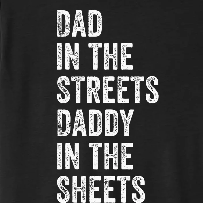 Dad In The Streets Daddy In The Sheets Presents For Dad ChromaSoft Performance T-Shirt