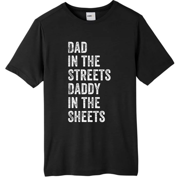 Dad In The Streets Daddy In The Sheets Presents For Dad ChromaSoft Performance T-Shirt