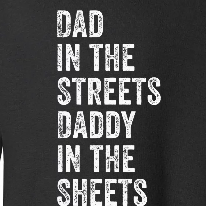 Dad In The Streets Daddy In The Sheets Presents For Dad Toddler Sweatshirt