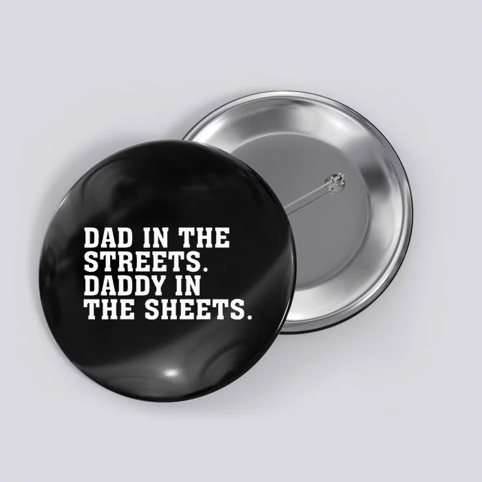 Dad In The Streets Daddy In The Sheets Apparel Button