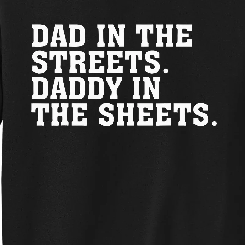 Dad In The Streets Daddy In The Sheets Apparel Tall Sweatshirt