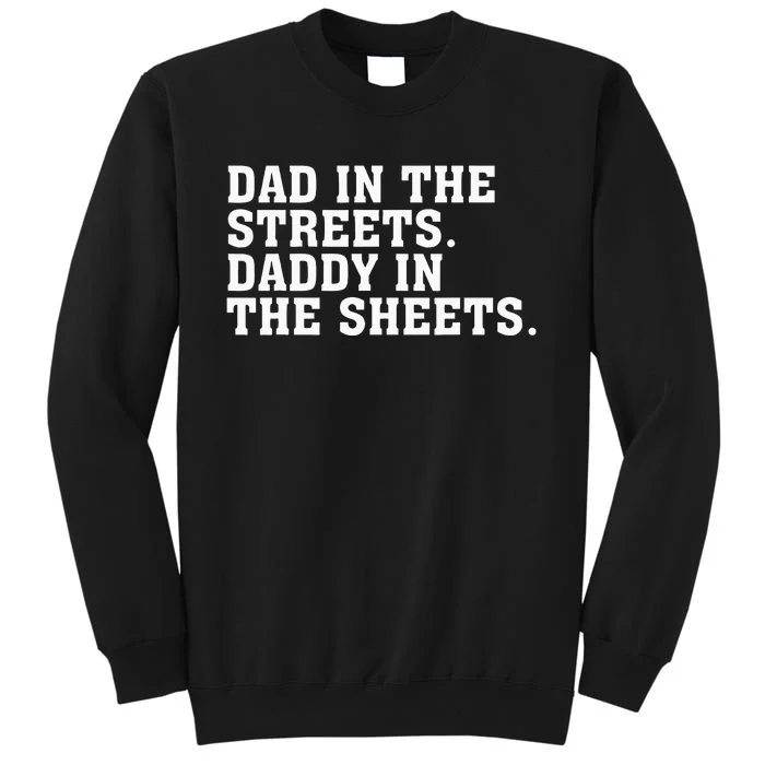 Dad In The Streets Daddy In The Sheets Apparel Tall Sweatshirt