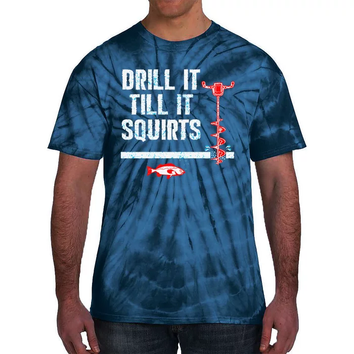 Drill It Till It Squirts Ice Fishing Auger Tie-Dye T-Shirt