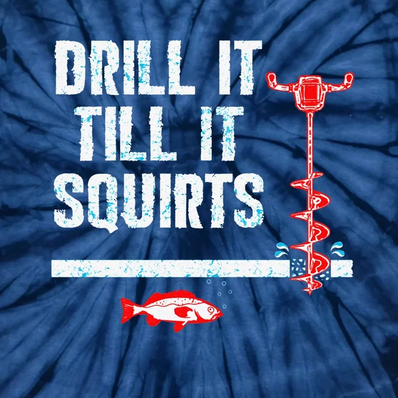 Drill It Till It Squirts Ice Fishing Auger Tie-Dye T-Shirt