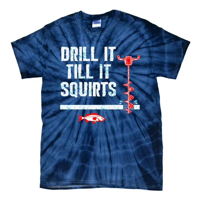 Drill It Till It Squirts Ice Fishing Auger Tie-Dye T-Shirt