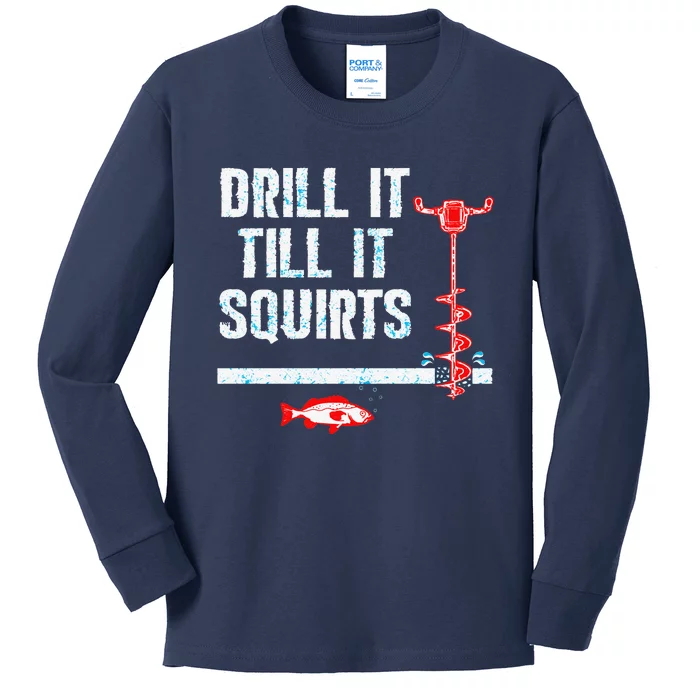 Drill It Till It Squirts Ice Fishing Auger Kids Long Sleeve Shirt