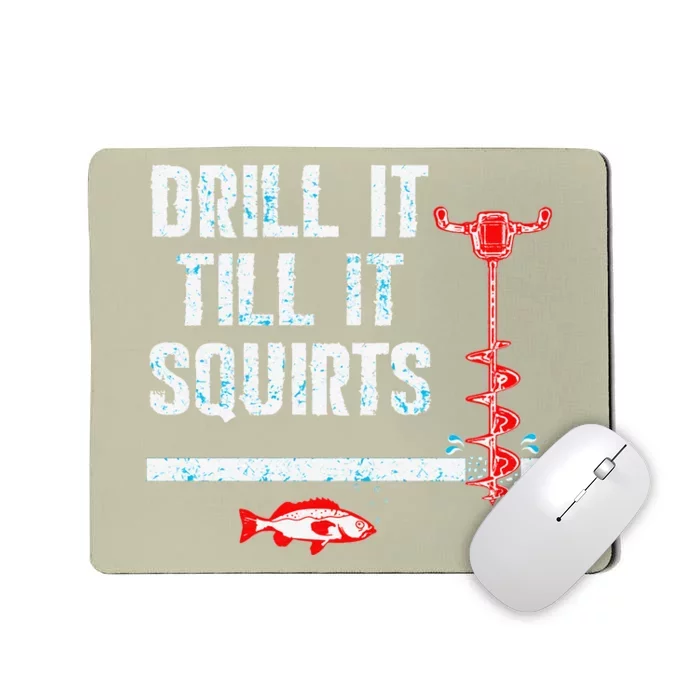 Drill It Till It Squirts Ice Fishing Auger Mousepad