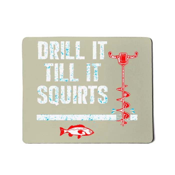 Drill It Till It Squirts Ice Fishing Auger Mousepad