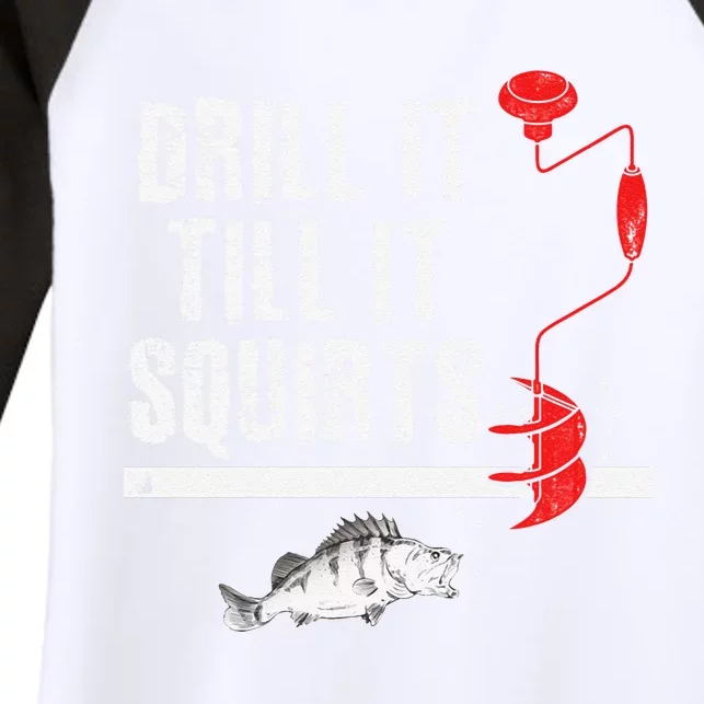 Drill It Till It Squirts Ice Fishing Fisherman Ice Fisher Women's Tri-Blend 3/4-Sleeve Raglan Shirt