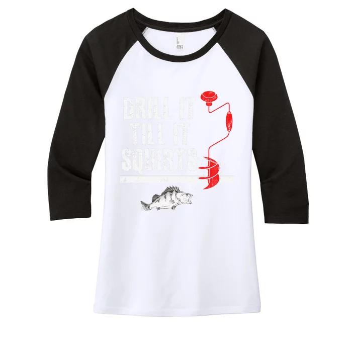 Drill It Till It Squirts Ice Fishing Fisherman Ice Fisher Women's Tri-Blend 3/4-Sleeve Raglan Shirt