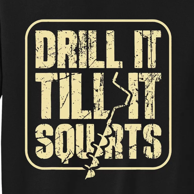 Drill It Till It Squirts Funny Winter Ice Fishing Sweatshirt