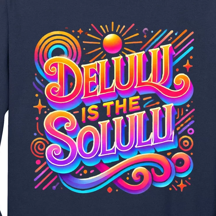 Delulu Is The Solulu Funny Slogan Tiktok Viral Trendy Quote Tall Long Sleeve T-Shirt