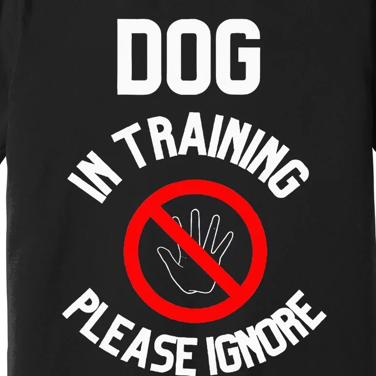 Dog In Training Please Ignore Premium T-Shirt