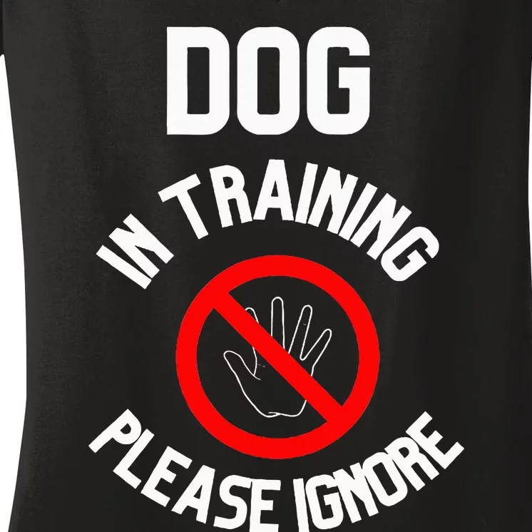 Dog In Training Please Ignore Women's V-Neck T-Shirt