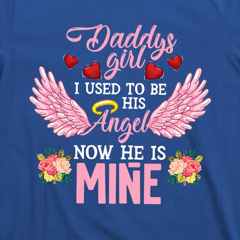 Daddys I Used To Be His Angel Now He Is Mine Great Gift Daughter Gift T-Shirt