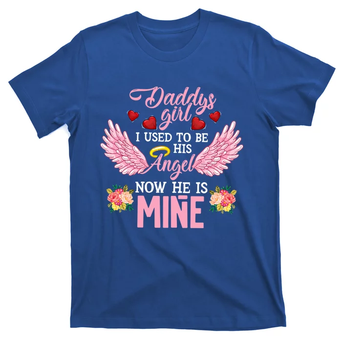 Daddys I Used To Be His Angel Now He Is Mine Great Gift Daughter Gift T-Shirt