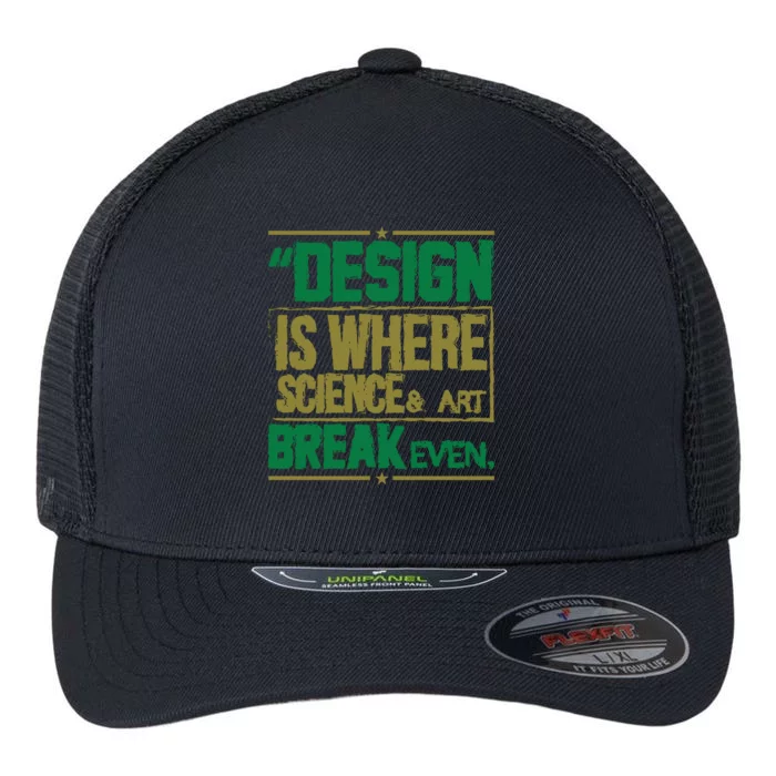 Design Is Where Science And Art Break Even Flexfit Unipanel Trucker Cap